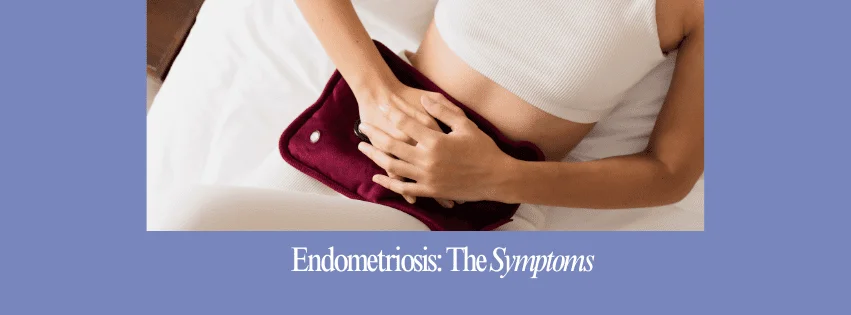 Endometriosis: The Symptoms